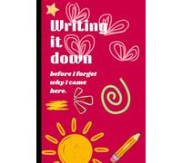 Writing it down before I forget why I came here.: A Notebook for Thoughts, Tasks & Random Ideas