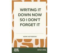 WRITING IT DOWN NOW SO I DON’T FORGET IT: WORK NOTEBOOKS