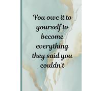 Writing Journal: You owe it to yourself to become everything they said you couldn't notebook 6 x 9 | 120 pages