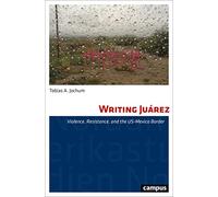 Writing Juárez: Violence, Resistance, and the Us-mexico Border