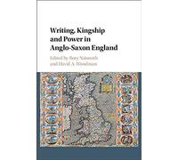 Writing, Kingship And Power In Anglo-Saxon England