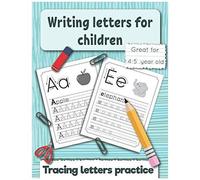 Writing Letters For Children: Tracing Letters Practice For Preschoolers And Kindergarten. Great Fo 4 -5 Year Old. (Handwriting Workbooks For Kids)