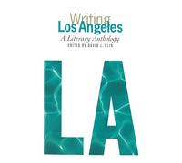Writing Los Angeles: A Literary Anthology: A Library of America Special Publication
