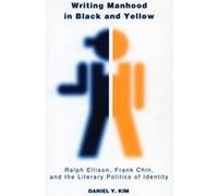 Writing Manhood in Black and Yellow by Daniel Kim Daniel Y. Kim (Auteur)