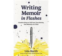 Writing Memoir in Flashes Creative Ways to Tell Your True Stories, One Memory at a Time - Lita Kurth - Thinking Ink Press - ebook (ePub) - Livre