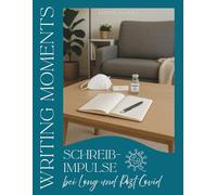 Writing Moments - Schreibimpulse bei Long und Post Covid: Ein achtsames Schreibjournal für Deinen Alltag mit Long und Post Covid