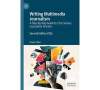 Writing Multimedia Journalism A Step-By-Step Guide to 21st Century Journalistic Practice - Shane Tilton - Palgrave Macmillan - ebook (ePub) - Livre