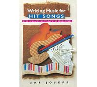 Writing Music for Hit Songs: Including New Songs from the '90s