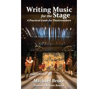 Writing Music for the Stage: A Practical Guide for Theatremakers