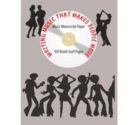 Writing Music That Makes People Move: Music Manuscript Paper 100 Blank Staff Pages