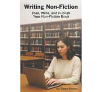 Writing Non-Fiction: Plan, Write, and Publish Your Non-Fiction Book