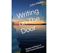 Writing on The Door: People and Places of Door County Wisconsin