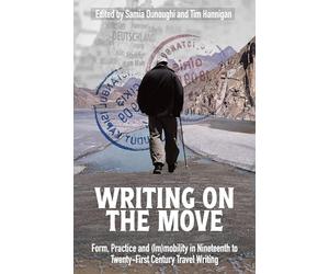 Writing on the Move: Form, Practice and (Im)mobility in Nineteenth to Twenty-First Century Travel Writing