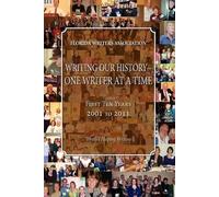 Writing Our History-One Writer At A Time, Florida Writers Association, First 10 Years 2001 - 2011