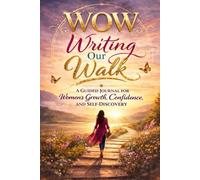 Writing Our Walk: A Guided Journal for Women’s Growth, Confidence, and Self-Discovery