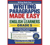 Writing Paragraph Made Easy for English Learners Grade 5: Step-by-Step Practice for Planning, Drafting, Revising, and Editing Strong Paragraphs
