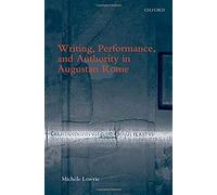 Writing, Performance, And Authority In Augustan Rome