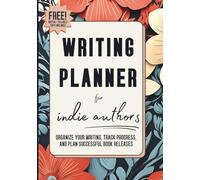 Writing Planner for Indie Authors: Organize Your Writing, Track Progress, and Plan Successful Book Releases