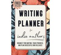 Writing Planner for Indie Authors: Organize Your Writing, Track Progress, and Plan Successful Book Releases
