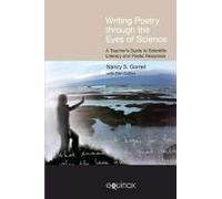Writing Poetry Through The Eyes Of Science: A Teacher's Guide To Scientific Literacy And Poetic Response