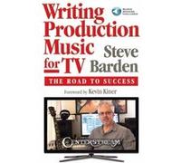 Writing Production Music for TV by Steve Barden Inconnu (Auteur)