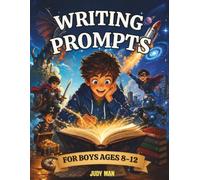 Writing Prompts for Boys Ages 8-12: A Creative Writing Adventure with Epic Stories, Dragons, Superheroes, Space Missions, Robots & More