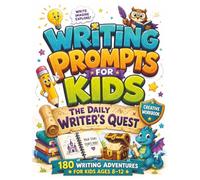 Writing Prompts for Kids: The Daily Writer’s Quest: 180 Creative Writing Adventures, Story Starters, Real-World Missions, and Fun Challenges for Kids.