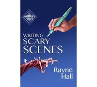 Writing Scary Scenes: Professional Techniques for Thrillers, Horror and Other Exciting Fiction