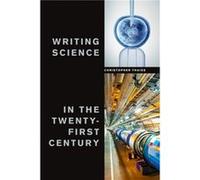 Writing Science in the TwentyFirst Century by Christopher Thaiss Christopher Thaiss (Auteur)
