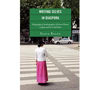 Writing Selves in Diaspora: Ethnography of Autobiographics of Korean Women in Japan and the United States