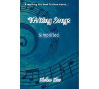 Writing Songs - Simplified: Everything You Need to Know About ...