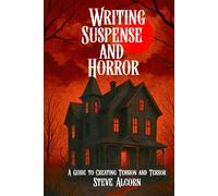 Writing Suspense and Horror: A Guide to Creating Tension and Terror