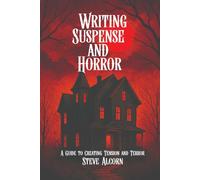 Writing Suspense and Horror: A Guide to Creating Tension and Terror