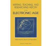 Writing, Teaching And Researching History In The Electronic Age