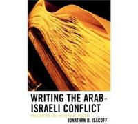 Writing the ArabIsraeli Conflict by Jonathan B. Isacoff Jonathan Isacoff (Auteur)