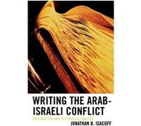 Writing the ArabIsraeli Conflict by Jonathan B. Isacoff Jonathan Isacoff (Auteur)