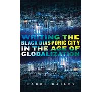 Writing The Black Diasporic City In The Age Of Globalization