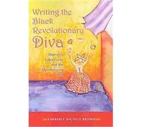 Writing the Black Revolutionary Diva, Blacks in the Diaspora Series Kimberly Nichele Brown (Auteur)