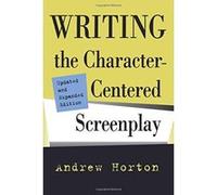 Writing the Character-Centered Screenplay Andrew Horton (Auteur)