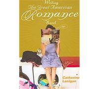 Writing the Great American Romance Novel Catherine Lanigan (Auteur)