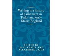 Writing The History Of Parliament In Tudor And Early Stuart England