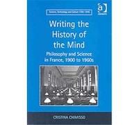 Writing The History of the Mind, Science, Technology, and Culture, 1700-1945 Cristina Chimisso (Auteur)