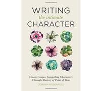 Writing the Intimate Character: Create Unique, Compelling Characters Through Mastery of Point of View - [Version Originale] Inconnu (Auteur)