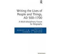 Writing the Lives of People and Things, AD 500-1700 - [Version Originale] Robert F W Smith, Gemma L Watson (Auteur)