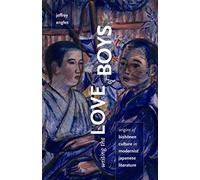 Writing the Love of Boys: Origins of Bishonen Culture in Modernist Japanese Literature