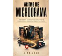 Writing the Microdrama: The Vertical Drama Engine for Addictive Mobile Serials and Social Media Storytelling