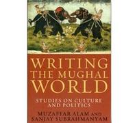 Writing The Mughal World (Paperback) Muzaffar Alam, Sanjay Subrahmanyam (Auteur)