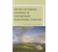 Writing the Nomadic Experience in Contemporary Francophone Literature by Katharine N. Harrington Katharine N. Harrington (Auteur)