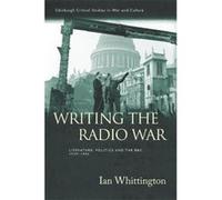 Writing the Radio War: Literature, Politics and the BBC, 1939-1945 (Edinburgh Critical Studies in War and Culture) - [Version Originale] Inconnu (Auteur)