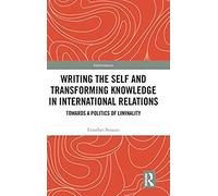 Writing The Self And Transforming Knowledge In International Relations